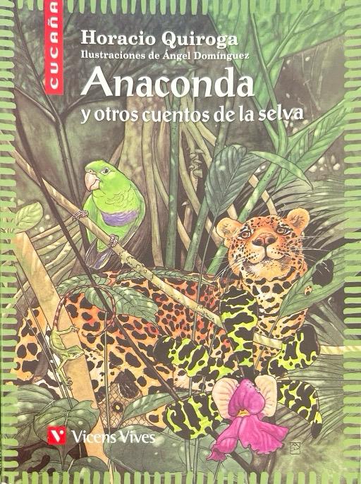 ANACONDA Y OTROS CUENTOS DE LA SELVA:-COLECCIÓN CUCAÑA N.º 15 HORACIO QUIROGA 9788431660055 VICENS-VIVES 2013 (USADO)