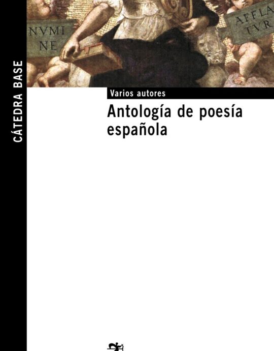 ANTOLOGIA DE POESIA ESPAÑOLA:-CATEDRA BASE N.º 28 VARIOS AUTORES 9788437626383 CATEDRA 2010 (NUEVO)
