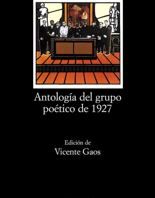 ANTOLOGIA DEL GRUPO POETICO DE 1927-LETRAS HISPANICAS N.º 30 VICENTE GAOS 9788437600536 CATEDRA 2005 (USADO)
