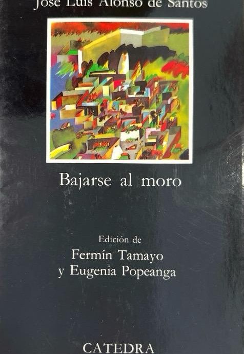 BAJARSE AL MORO LETRAS:-HISPÁNICAS N.º 289 JOSE LUIS ALONSO DE SANTOS 9788437607719 CATEDRA 2006 (NUEVO)