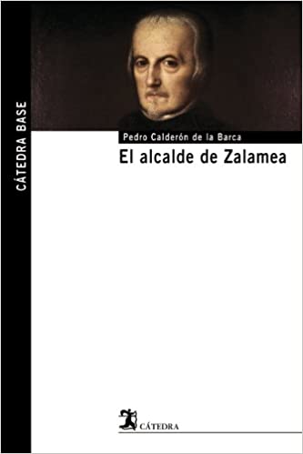 EL ALCALDE DE ZALAMEA:-CATEDRA BASE N.º 22 PEDRO CALDERON DE LA BARCA 9788437624372 CATEDRA 2008 (NUEVO)