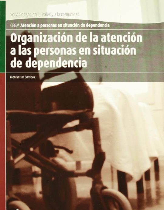 ORGANIZACION DE LA ATENCIÓN A LAS PERSONAS EN SITUACIÓN DE DEPENDENCIA-CFGM SERVICIOS SOCIOCULTURALES Y A LA COMUNIDAD 9788415309222 ALTAMAR 2012 (USADO)