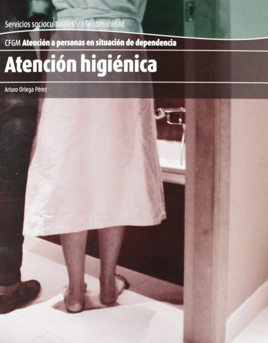 ATENCION HIGIENICA-CFGM ATENCION A PERSONAS EN SITUACIÓN DE DEPENDENCIA 9788415309284 ALTAMAR 2012 (USADO)