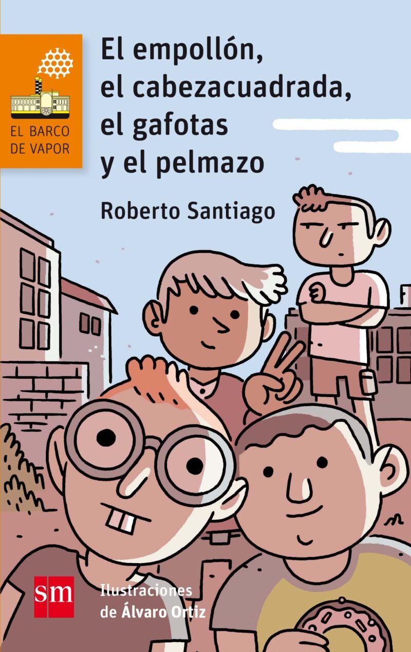 EL EMPOLLON, EL CABEZA CUADRADA, EL GAFOTAS Y EL PELMAZO–SERIE NARANJA N.º 120 ROBERTO SANTIAGO 9788467585841 SM 2017 (USADO)