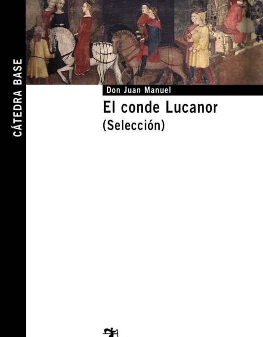 EL CONDE LUCANOR:-CATEDRA BASE N.º 27 DON JUAN MANUEL 9788437625447 CATEDRA 2009 (NUEVO)