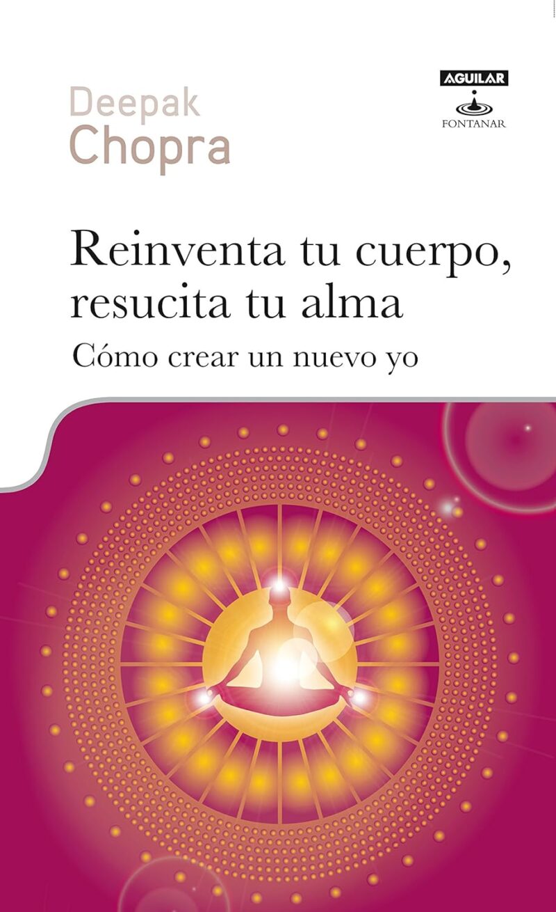 REINVENTA TU CUERPO, RESUCITA TU ALMA-DEEPAK CHOPRA 9788403600010 AGUILAR 2010 (USADO)