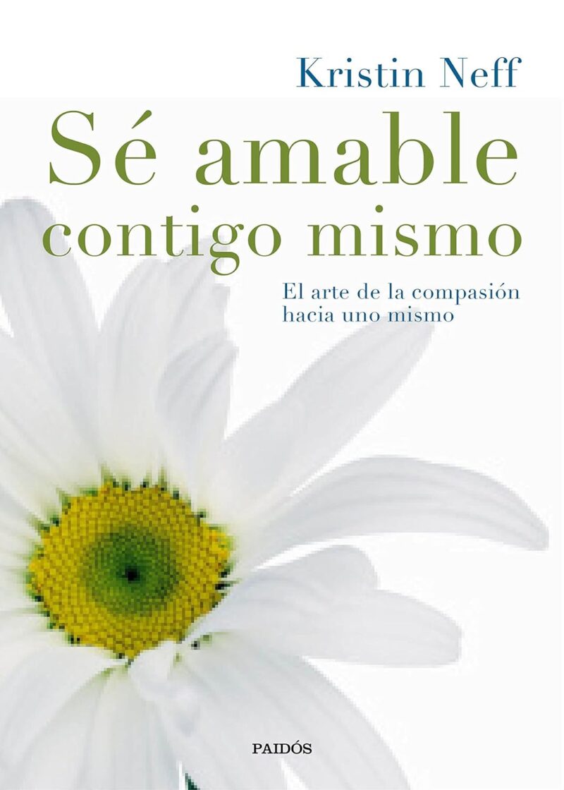 SE AMABLE CONTIGO MISMO: EL ARTE DE LA COMPASION HACIA UNO MISMO-KRISTIN NEFF 9788449331985 PAIDOS 2016 (NUEVO)