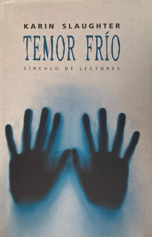 TEMOR FRÍO -KARIN SLAUGHTER 9788467205152 CIRCULO DE LECTORES 2003 (USADO)