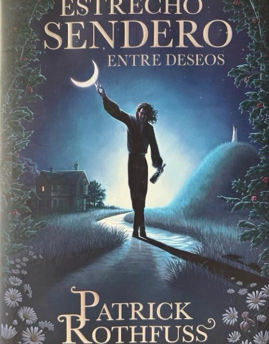 EL ESTRECHO SENDERO ENTRE DESEOS:-PATRICK ROTHFUSS 9788401032974 PLAZA & JANES 2024 (NUEVO)