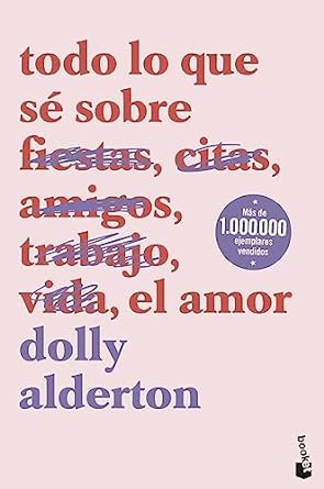 TODO LO QUE SE SOBRE EL AMOR:-DOLLY ALDERTON 9788408239321 BOOKET 2021 (NUEVO)