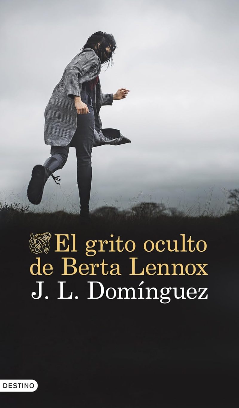 EL GRITO OCULTO DE BERTA LENNOX:-JUAN LUÍS DOMÍNGUEZ 9788423364442 DESTINO 2024 (NUEVO)