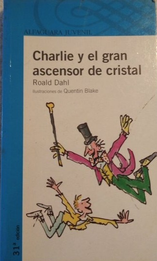 CHARLIE Y EL GRAN ASCENSOR DE CRISTAL:-SERIE AZUL:-ROALD DAHL 9788420465739 ALFAGUARA 2003 (USADO)