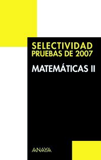 MATEMATICAS II: SELECTIVIDAD PRUEBAS DE 2007:-ANA ISABEL BUSTO CABALLERO:-ELENA MARTINEZ BUSTO 9788466774659 ANAYA 2008 (USADO)