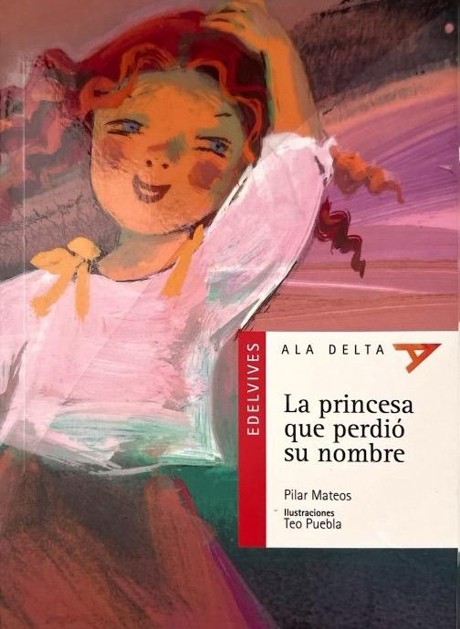 LA PRINCESA QUE PERDIÓ SU NOMBRE:-ALA DELTA SERIE ROJA N.º :-PILAR MATEOS 9788426348302 EDELVIVES 2002 (USADO)
