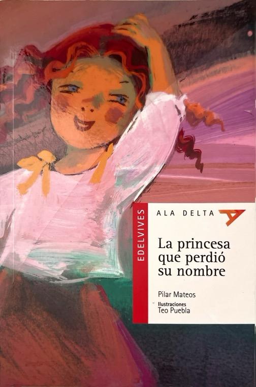 LA PRINCESA QUE PERDIÓ SU NOMBRE:-ALA DELTA SERIE ROJA N.º :-PILAR MATEOS 9788426348302 EDELVIVES 2002 (USADO)