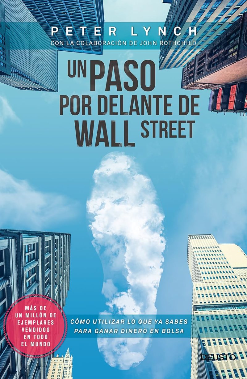 UN PASO POR DELANTE DE WALL STREET: COMO UTILIZAR LO QUE YA SABES PARA GANAR DINERO EN BOLSA-PETER LYNCH 9788423417131 DEUSTO 2015 (NUEVO)