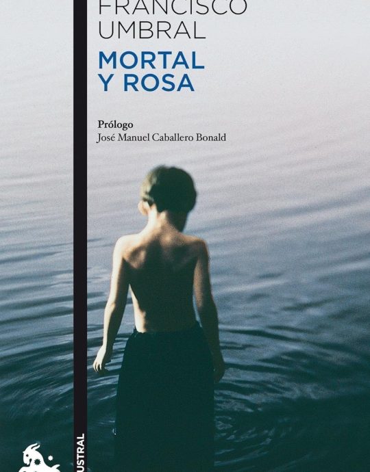 MORTAL Y ROSA:-FRANCISCO UMBRAL 9788408106364 AUSTRAL 2011 (NUEVO)