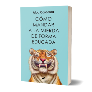 COMO MANDAR A LA MIERDA DE FORMA EDUCADA:-ALBA CARDALDA 9788419248541 VERGARA 2023 (NUEVO)
