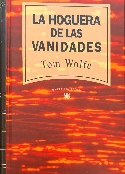 LA HOGUERA DE LAS VANIDADES:-TOM WOLFE 9788447300037 RBA 1992 (USADO)
