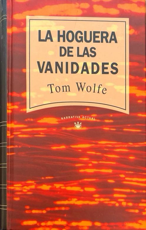 LA HOGUERA DE LAS VANIDADES:-TOM WOLFE 9788447300037 RBA 1992 (USADO)