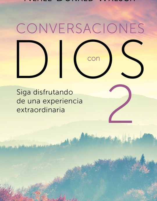 CONVERSACIONES CON DIOS N.º 02-SIGA DISFRUTANDO DE UNA EXPERIENCIA EXTRAORDINARIA:-NEALE DONALD WALSCH 9788466330596 DEBOLSILLO 2015 (NUEVO)