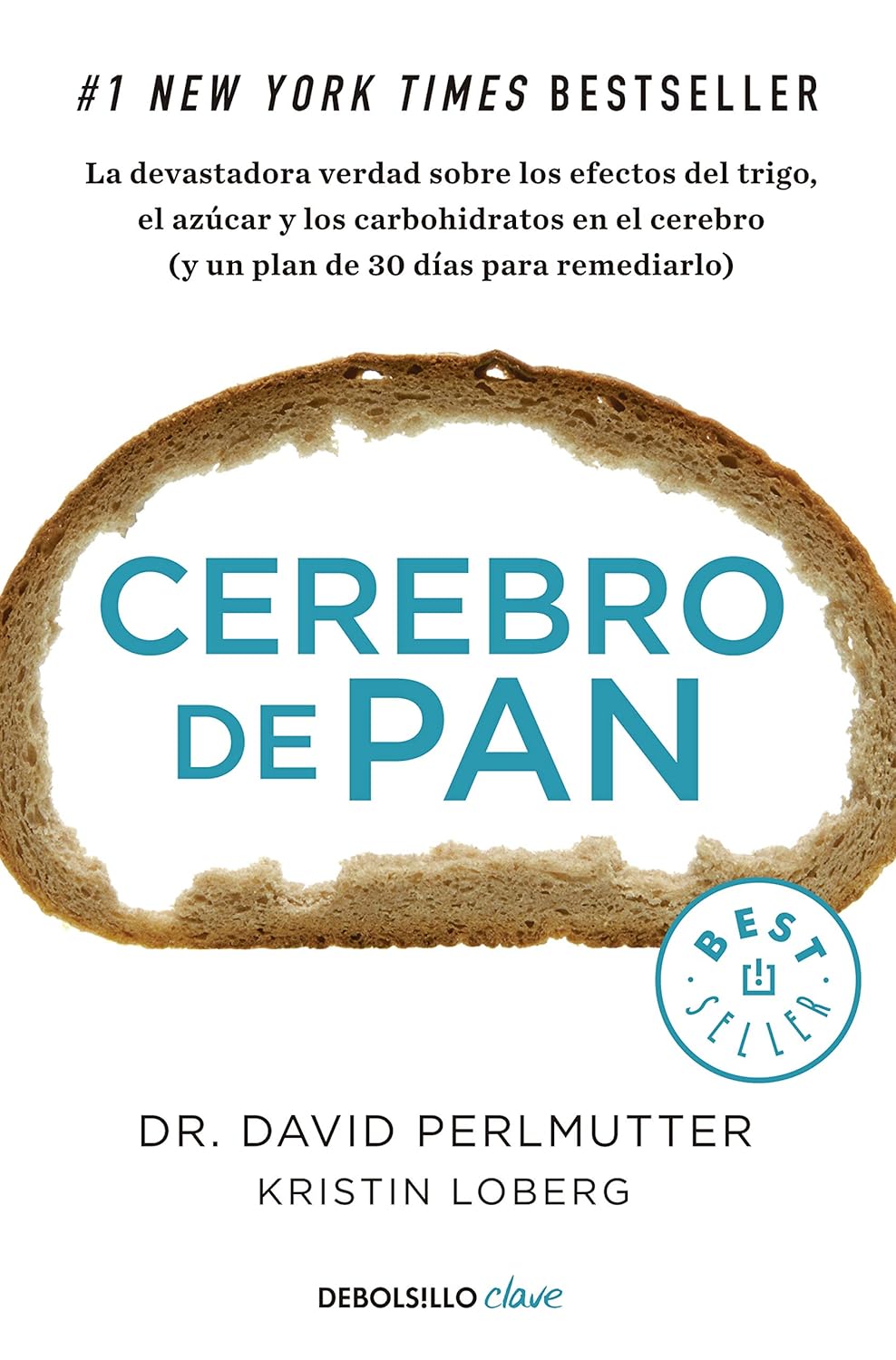 CEREBRO DE PAN: LA VERDAD SOBRE LOS ASESINOS SILENCIOSOS DEL CEREBRO: EL TRIGO, EL AZUCAR Y LOS CARBOHIDRATOS:-DAVIDPERLMUTTER-KRISTIN LOBERG 9788466334686 DEBOLSILLO 2016 (NUEVO)