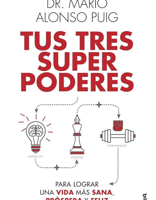 TUS TRES SUPERPODERES PARA LOGRAR UNA VIDA MÁS SANA, PRÓSPERA Y FELIZ:-DR.MARIO ALONSO PUIG 9788467061383 BOOKET2021 (NUEVO)