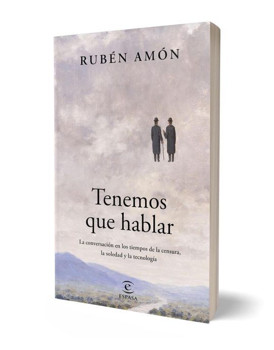 TENEMOS QUE HABLAR:-LA CONVERSACIÓN EN LOS TIEMPOS DE LA CENSURA, LA SOLEDAD Y LA TECNOLOGÍA:-RUBÉN AMÓN 9788467074994 ESPASA 2024 (NUEVO)