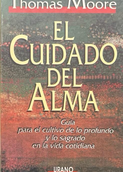 EL CUIDADO DEL ALMA:-GUÍA PARA EL CULTIVO DE LO PROFUNDO Y LO SAGRADO EN LA VIDA COTIDIANA:- THOMAS MOORE 9788479530600 URANO 1993 (USADO)