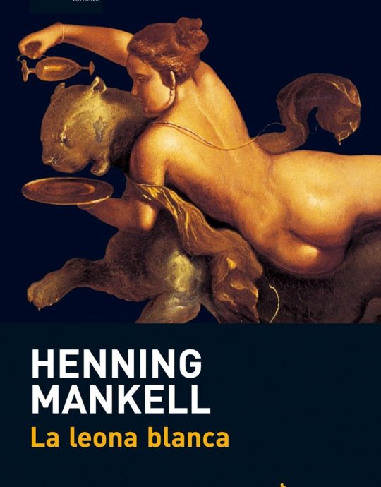 LA LEONA BLANCA-KURT SERIE WALLANDER N.º 03:-HENNING MANKELL 9788483835227 TUSQUETS 2008 (USADO)