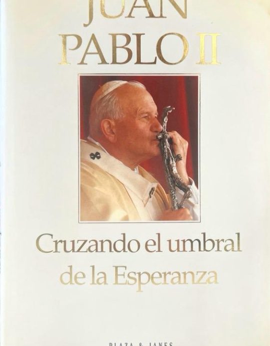 CRUZANDO EL UMBRAL DE LA ESPERANZA:- JUAN PABLO II- 9788401326042 PLAZA & JANES 1995 (USADO)