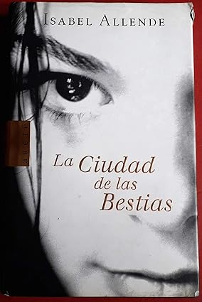 LA CIUDAD DE LAS BESTIAS:-ISABEL  ALLENDE 9788401341663 ARETÉ 2002 (USADO)