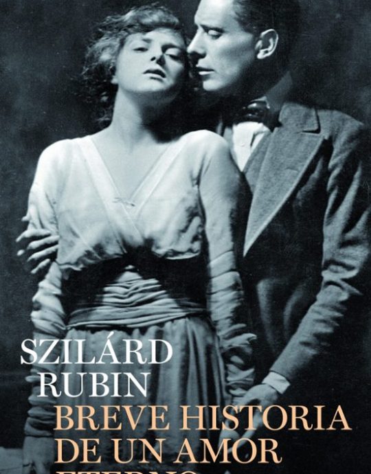 BREVE HISTORIA DE UN AMOR ETERNO:- SZILÁRD RUBIN 9788408102441 BACKLIST 2011 (USADO)