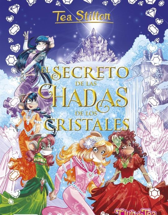 TEA STILTON-CLUB DE TEA N.º 06: EL SECRETO DE LAS HADAS DE LOS CRISTALES 9788408196204 DESTINO 2018 (USADO)