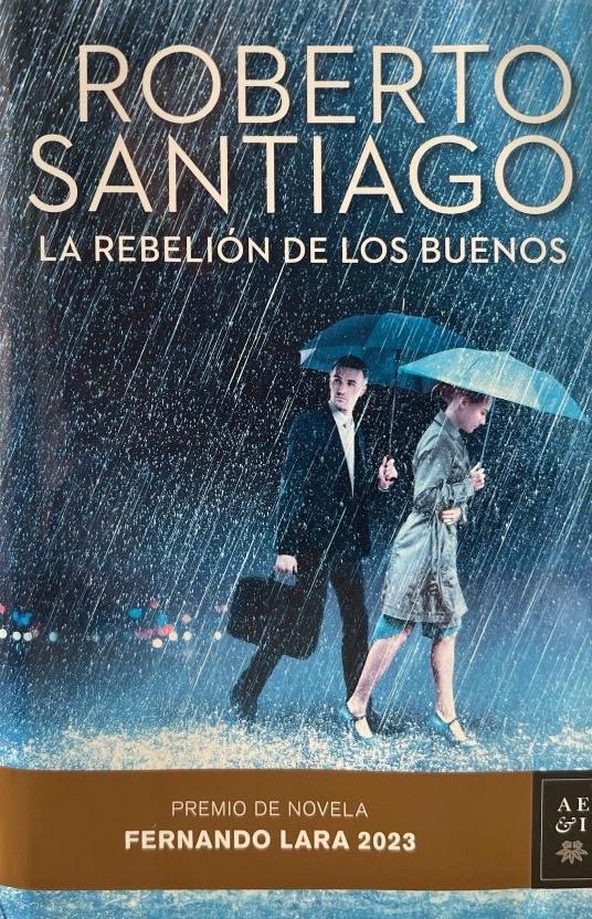 LA REBELION DE LOS BUENOS-PREMIO FERNANDO LARA 2023:-ROBERTO SANTIAGO 9788408275787 PLANETA 2023 (NUEVO)