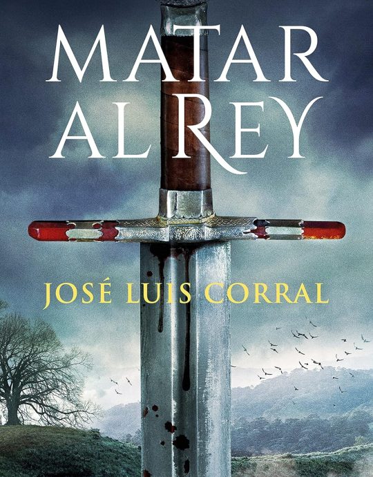 MATAR AL REY:-EL PODER ESTA EN LA SANGRE:-JOSÉ LUIS CORRAL 9788413145570 EDICIONES B DE BOLSILLO 2007 (USADO)