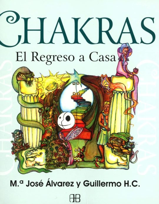 CHAKRAS, EL REGRESO A CASA:-MARIA JOSÉ ÁLVAREZ :-GUILLERMO H.C 9788415292128 ARKANO BOOKS 2012 (USADO)