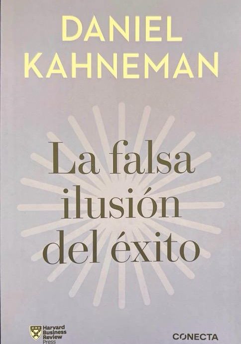 LA FALSA ILUSION DEL EXITO IMPRESCINDIBLES-COMO EL OPTIMISMO SOCAVA LAS DECISIONES EJECUTIVAS:-DANIEL KAHNEMAN 9788418053399 CONECTA 2020 (NUEVO)