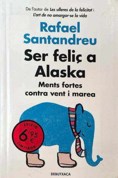 SER FELIç A ALASKA-MENTS FORTES CONTRA VENT I MAREA RAFAEL SANTANDREU 9788418132070 DEBUTXACA 2020 (NUEVO)