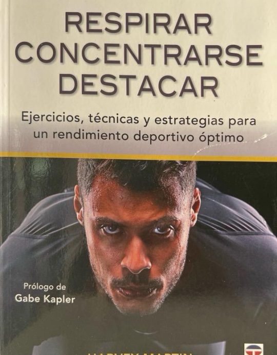 RESPIRAR, CONCENTRARSE, DESTACAR-EJERCICIOS, TÉCNICAS Y ESTRATEGIAS PARA UN RENDIMIENTO DEPORTIVO ÓPTIMO:-HARVEY MARTIN 9788418655289 TUTOR EDICIONES 2023 (NUEVO)