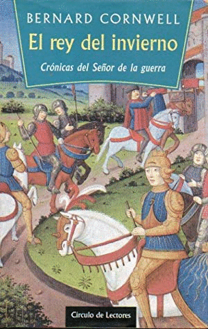 EL REY DEL INVIERNO: CRÓNICA DEL SEÑOR DE LA GUERRA:-BERNARD CORNWELL 9788422673217 CIRCULO DE LECTORES 1998 (USADO)