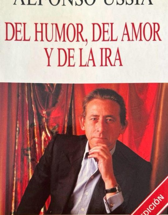 DEL HUMOR, DEL AMOR Y DE LA IRA:-ALFONSO USSÍA 9788423977109 ESPASA LIBROS 1996 (USADO)