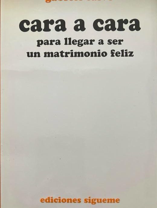 CARA A CARA: PARA LLEGAR A SER UN MATRIMONIO FELIZ:- GABRIEL CALVO 9788430110865 EDICIONES SIGUEME 2009 (USADO)