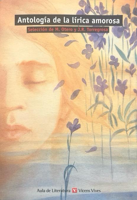 ANTOLOGÍA DE LA LÍRICA AMOROSA:-AULA DE LITERATURA N.º 09 MANUEL OTERO TORAL 9788431664862 VICENS-VIVES 2012 (USADO)