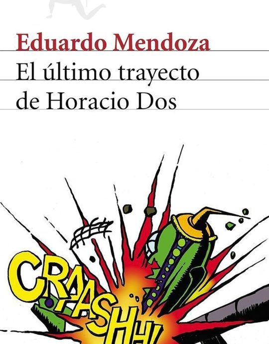 EL ULTIMO TRAYECTO DE HORACIO DOS:- EDUARDO MENDOZA 9788432211423 SEIX BARRAL 2002 (USADO)