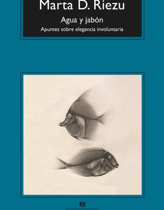 AGUA Y JABON:-APUNTES SOBRE ELEGANCIA INVOLUNTARIA:-MARTA D.RIEZU 9788433961334 ANAGRAMA 2022 (USADO)