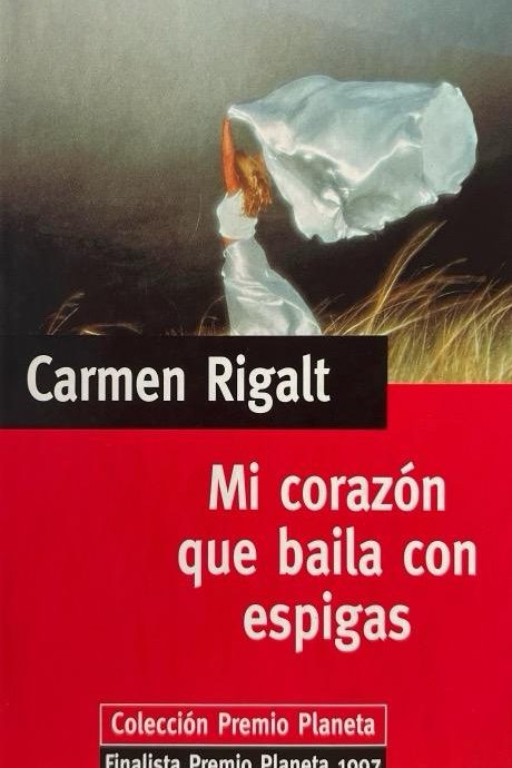 MI CORAZÓN QUE BAILA CON ESPIGAS:-CARMEN RIGALT 9788439583257 PLANETA DeAGOSTINI 2000 (USADO)