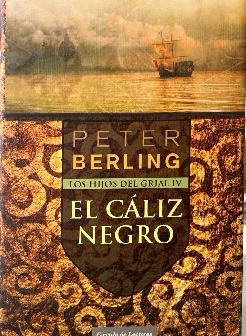 EL CALIZ NEGRO:- LOS HIJOS DEL GRIAL VOLUMEN IV:-PETER BERLING 9788467236781 CIRCULO DE LECTORES 2009 (USADO)