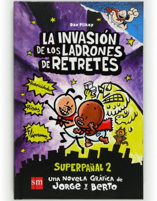 CAPITAN CALZONCILLOS Y LA INVASION DE LOS LADRONES DE RETRETES-SUPERPAÑAL N.º 02:-DAV PILKEY 9788467557145 SM 2017 (USADO)