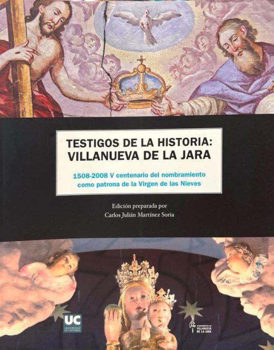 TESTIGOS DE LA HISTORIA: VILLANUEVA DE LA JARA (+CD): 1508-2008 V CENTENARIO DEL NOMBRAMIENTO COMO PATRONA DE LA VIRGEN DE LAS NIEVES:-CARLOS JULIAN MARTINEZ SORIA 9788481025422 UNIVERSIDAD DE CANTABRIA 2009 (NUEVO)